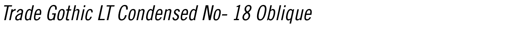 Trade Gothic LT Condensed No- 18 Oblique.ttf