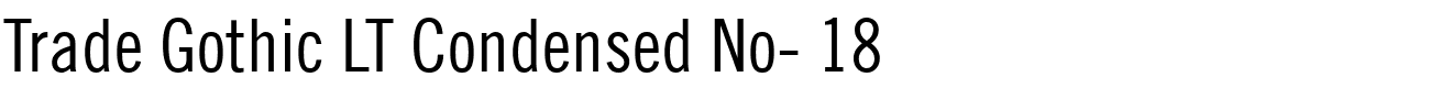 Trade Gothic LT Condensed No- 18.ttf
