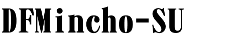 DFMincho-SU.ttc