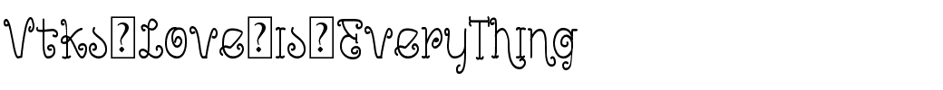 Vtks-Love-is-EveryThing.ttf
