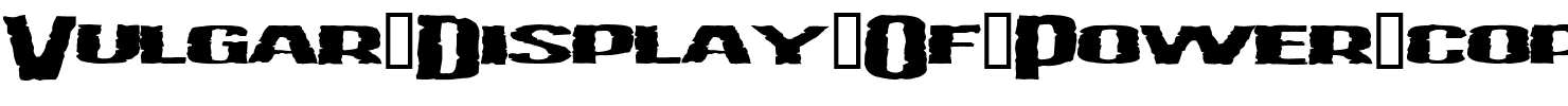 Vulgar-Display-Of-Power-copy-2-.ttf