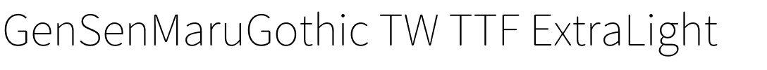 GenSenMaruGothic TW TTF ExtraLight.ttf