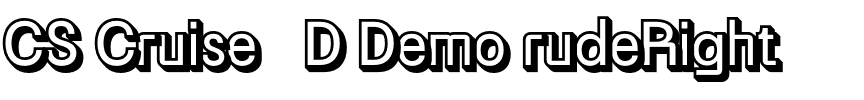CS Cruise 3D Demo rudeRight.otf