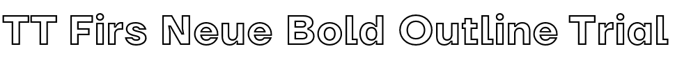 TT Firs Neue Bold Outline Trial.otf